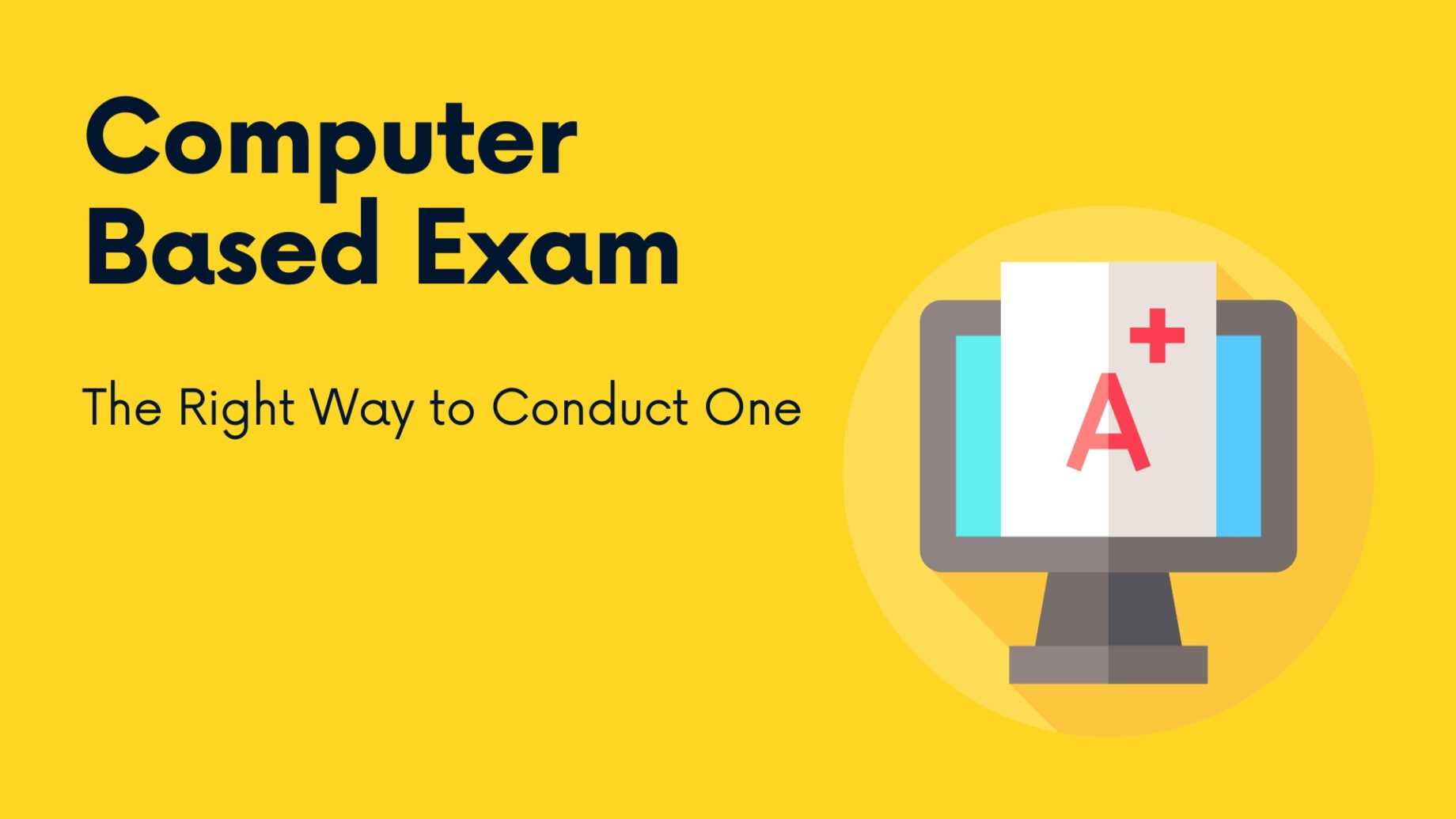 Computer Based Exam - The Right Way to Conduct One - ExamOnline