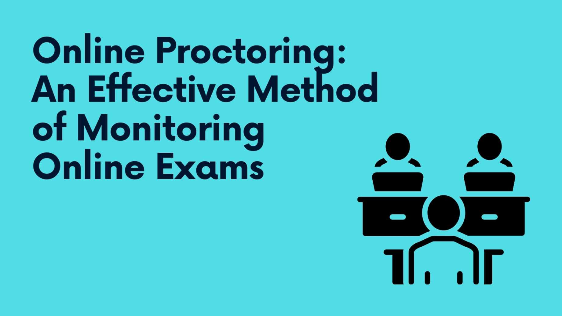 online-proctoring-an-effective-method-of-monitoring-online-exams