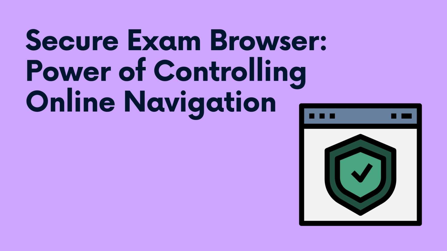 Secure Exam Browser: Power of Controlling Online Navigation
