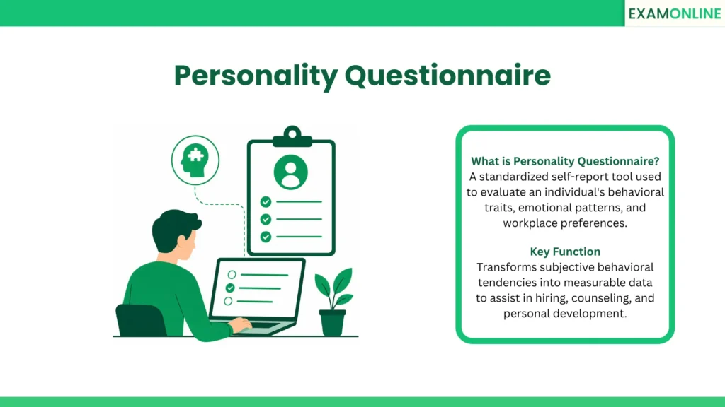 Personality Questionnaire: A standardized self-report tool used to evaluate an individual's behavioral traits, emotional patterns, and workplace preferences. Key Function: Transforms subjective behavioral tendencies into measurable data to assist in hiring, counseling, and personal development.