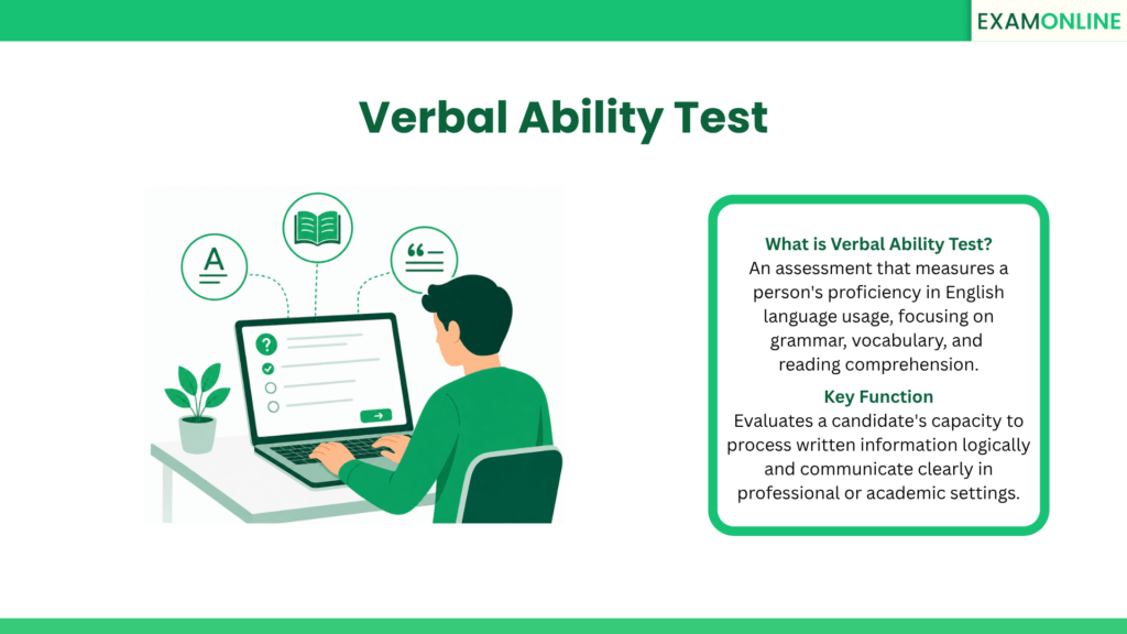 Verbal Ability Test: An assessment that measures a person's proficiency in English language usage, focusing on grammar, vocabulary, and reading comprehension. Key Function: Evaluates a candidate's capacity to process written information logically and communicate clearly in professional or academic settings.