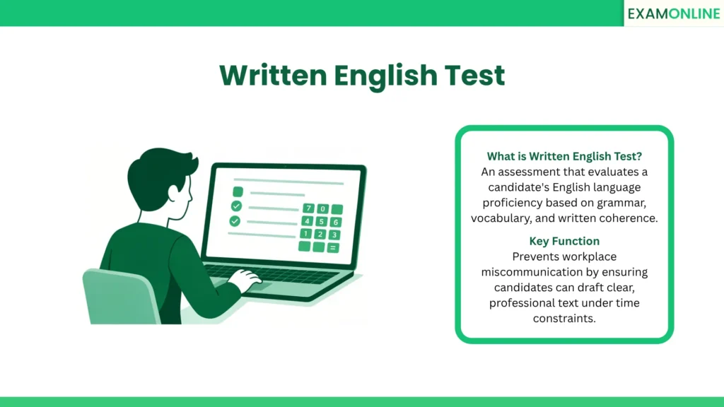Written English Test: An assessment that evaluates a candidate's English language proficiency based on grammar, vocabulary, and written coherence. Key Function: Prevents workplace miscommunication by ensuring candidates can draft clear, professional text under time constraints.